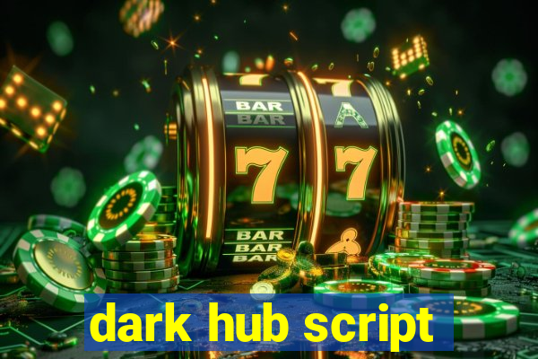 dark hub script